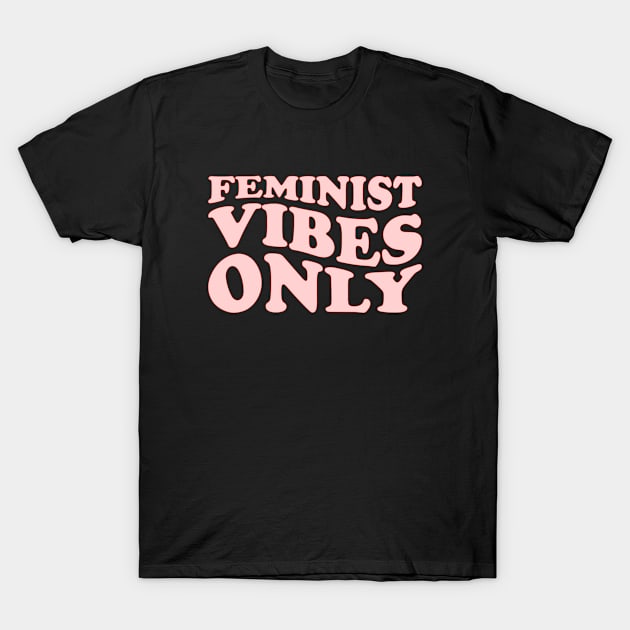 Feminist Vibes Only T-Shirt by Pridish